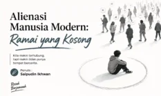 Alienasi Manusia Modern: Ramai yang Kosong